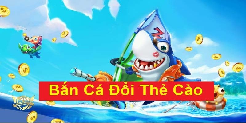 Bắn cá đổi thẻ cào – Săn cá vui, nhận thưởng lớn