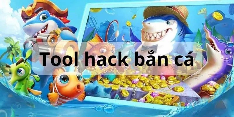 Tool hack bắn cá: Chiến thắng dễ dàng